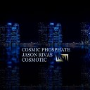 Cosmic Phosphate Jason Rivas - Cosmotic Radio Edit