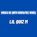 Lil Quiz M feat Quiz M - Should Be With Hook Free Verse