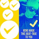 RENO MADE THIS BEAT - True to You