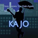 Ka Jo - Here Comes the Rain Again
