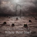 Paco Fralick - Where Were You Extended Version