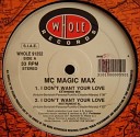 MC Magic Max - I Don t Want Your Love Extended Mix