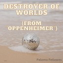 Paloma Fellowes - Destroyer of Worlds from Oppenheimer