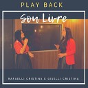 Rafaelli Cristina feat Giselli Cristina - Sou Livre Playback