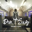 Swanky Tunes - Don t Say