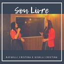 Rafaelli Cristina feat Giselli Cristina - Sou Livre