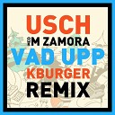 USCH feat Martin Zamora - Vad upp K Burger Remix
