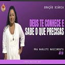 Pr Marlete Nascimento - Deus Te Conhece e Sabe o Que Precisas