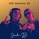 DJ AXO Jordan LD - Axo Session 1 Jordan Ld