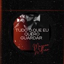 Maycon Willian - Tudo o Que Eu Quero Guardar