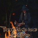 La Gema - There Is No Love