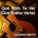 Luciano Brito - Que Bom Te Ver