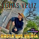 Tomas Veliz - Hasta Que un D a