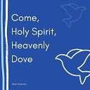 Brian Humecky - Come Holy Spirit Heavenly Dove