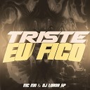 DJ Luana SP Mc Mn - Triste Eu Fico