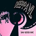 DEEPPAVL - Say Good Bye
