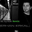 Erhan Erkal - Biz Ayr ld k Remix