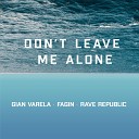 Gian Varela Fagin Rave Republic - Don t Leave Me Alone