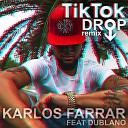 Karlos Farrar feat Dublano - Tik Tok Drop Remix
