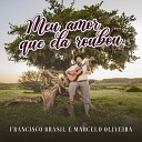 Marcelo Oliveira MO Francisco Brasil - Meu Amor Que Ela Roubou