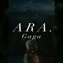 ARA - Gaga