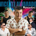 Vicente Alvarado - Ya No Vives en Mi Quien No Lloro por Amor