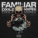DXILZ MXPEX - FAMILIAR