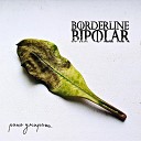 Borderline Bipolar - Потеряв себя