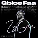 ZyGee - Gbloe Faa Let Them Say