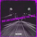 SUGI REMIX - Bad Liar Slow Breakbeat Full Bass