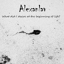 Alexanlav - What Did I Desire at the Beginning of life