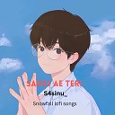 S4sinu feat Snowfall lofi songs - Saadgi ae teri feat Snowfall lofi songs