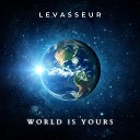 Levasseur - World Is Yours Radio Edit