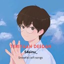 S4sinu feat Snowfall lofi songs - Teriyaan deedan feat Snowfall lofi songs