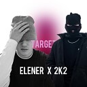 Elener 2K2 - Target