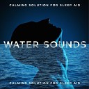 Water Sounds Music Zone - Relaxing Ambient for Sleep