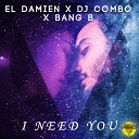 El DaMieN DJ Combo Bang B - I Need You