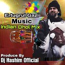 DJ Hashim Official - Ertugrul Gazi Music Ft Indian Dhol Mixed