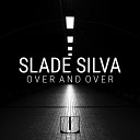 Slade Silva - Over And Over
