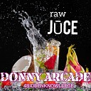 Donny Arcade feat 4biddenknowledge - Raw Juce feat 4biddenknowledge