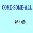 Come Some All - Animeville