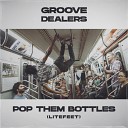 Groove Dealers - Pop Them Bottles LiteFeet