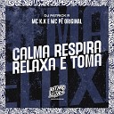 MC K K MC P Original DJ Patrick R - Calma Respira Relaxa e Toma