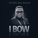 Taiwo Balogun - I Bow