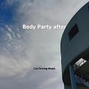 Car Driving Music - Body Party after