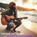 Francisco das Chagas Ferreira - Let S Roll and Dance
