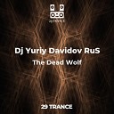 DJ Yuriy Davidov RuS - The Dead Wolf Original Mix