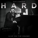Shy Carter - Hard Live on the Grand