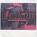E LAINE - No More Friends
