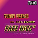 Tunny Prince feat Lil Fairy - Fake Nigg